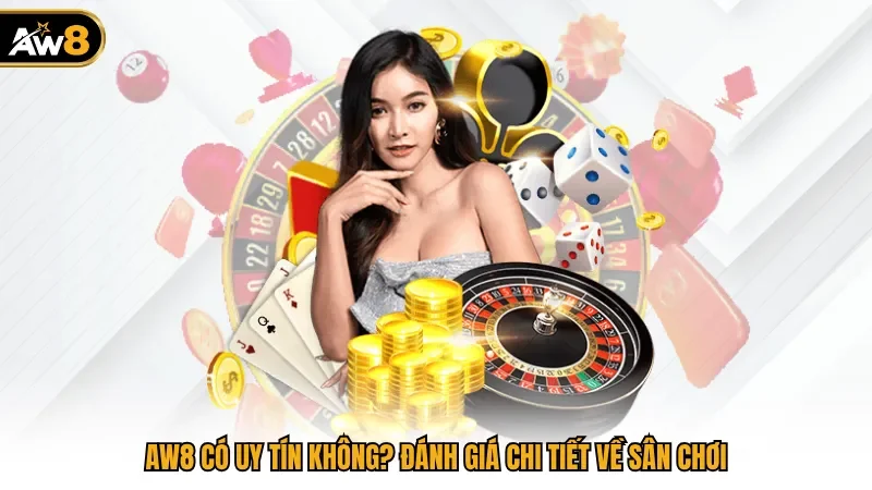 AW8 Có Uy Tín Không? Đánh Giá Chi Tiết Về Sân Chơi 