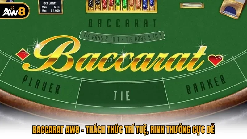 Baccarat AW8 - Thách Thức Trí Tuệ, Rinh Thưởng Cực Dễ