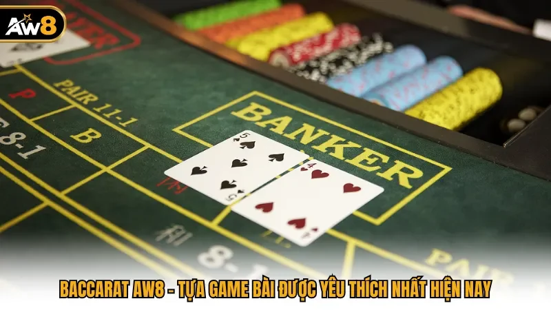 Baccarat AW8 - Tựa game bài được yêu thích nhất hiện nay