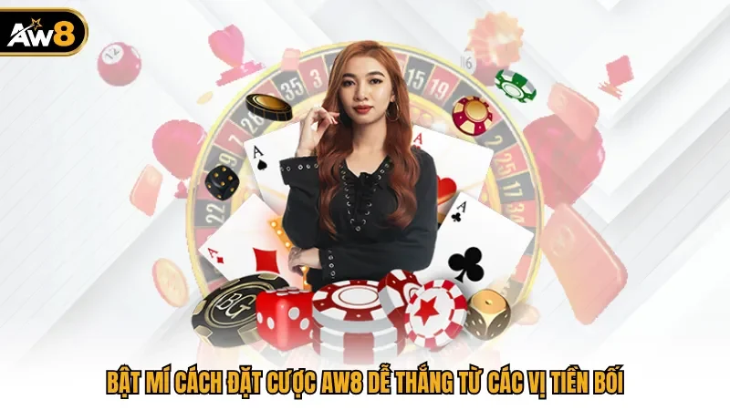 Bật Mí Cách Đặt Cược AW8 Dễ Thắng Từ Các Vị Tiền Bối