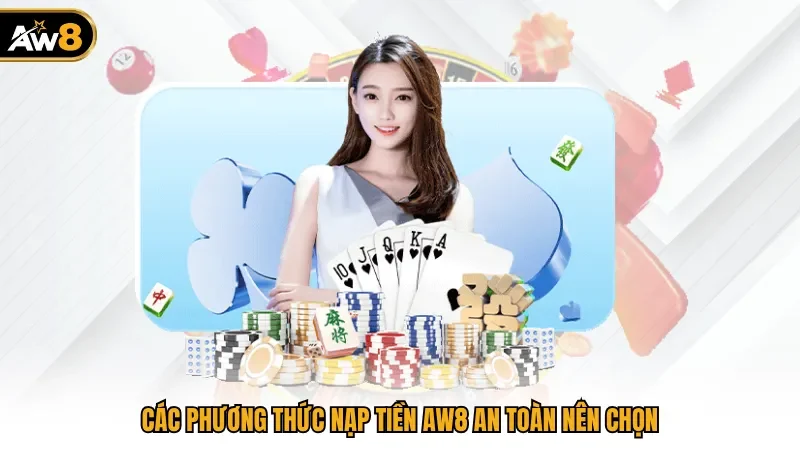 Các phương thức nạp tiền AW8 an toàn nên chọn