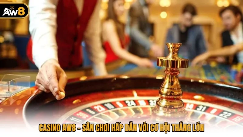 Casino AW8 - Sân Chơi Hấp Dẫn Với Cơ Hội Thắng Lớn