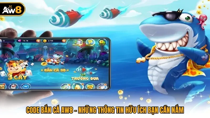 Code Bắn Cá Aw8 - Những Thông Tin Hữu Ích Bạn Cần Nắm 