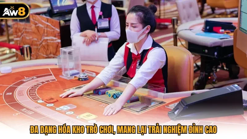 Đa dạng hóa kho trò chơi, mang lại trải nghiệm đỉnh cao