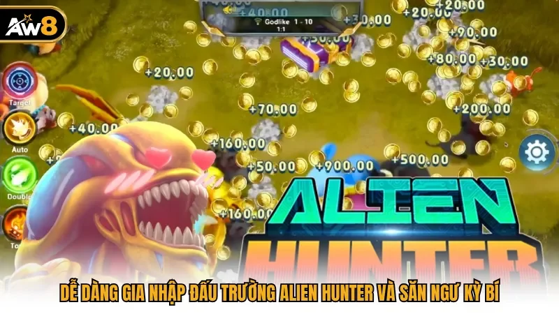 Dễ dàng gia nhập đấu trường Alien Hunter và săn ngư kỳ bí