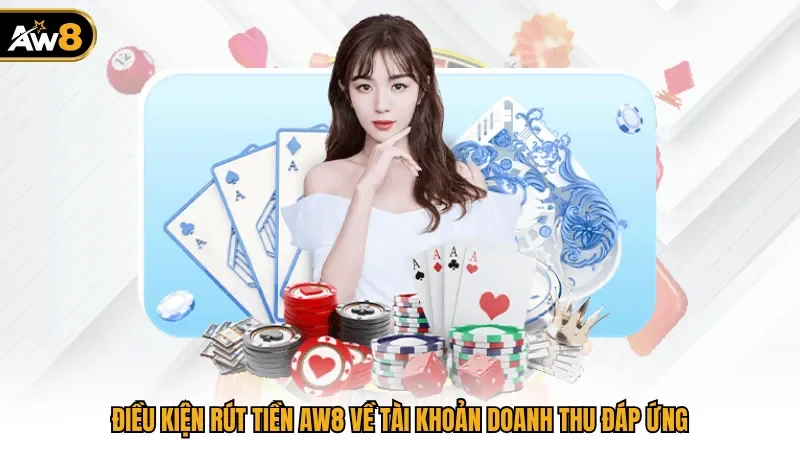 Điều kiện rút tiền AW8 về tài khoản doanh thu đáp ứng