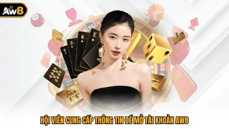 Hội viên cung cấp thông tin để mở tài khoản AW8