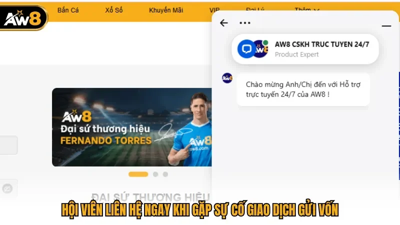 Hội viên liên hệ ngay khi gặp sự cố giao dịch gửi vốn