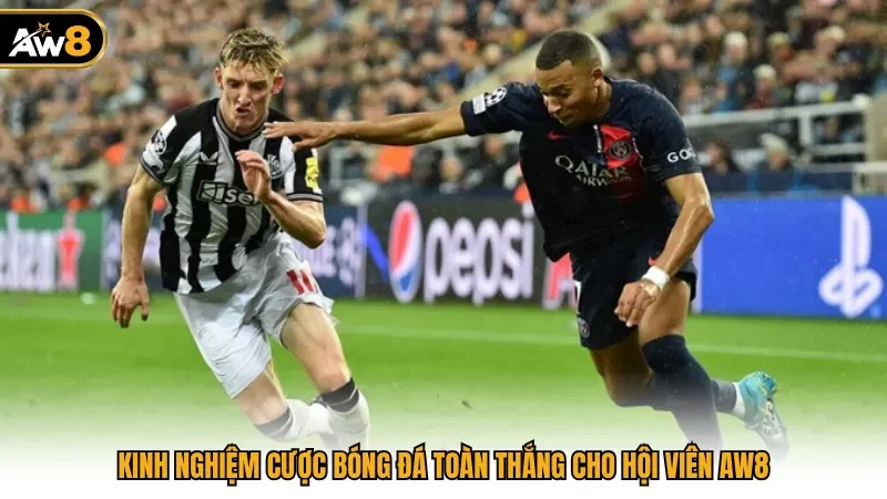 Kinh Nghiệm Cược Bóng Đá Toàn Thắng Cho Hội Viên AW8