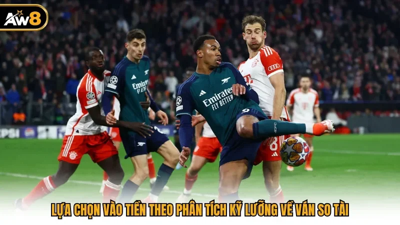 Lựa chọn vào tiền theo phân tích kỹ lưỡng về ván so tài