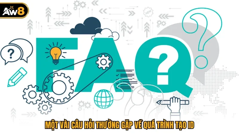 Một vài câu hỏi thường gặp về quá trình tạo ID
