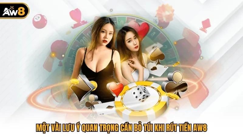 Một vài lưu ý quan trọng cần bỏ túi khi rút tiền AW8