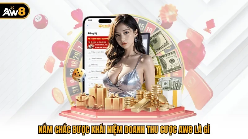 Nắm chắc được khái niệm doanh thu cược Aw8 là gì