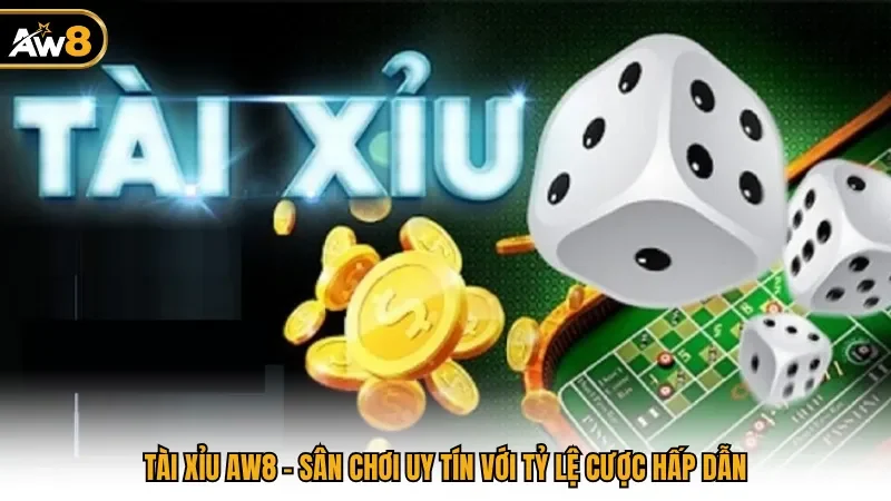 Tài xỉu AW8 - Sân Chơi Uy Tín Với Tỷ Lệ Cược Hấp Dẫn 