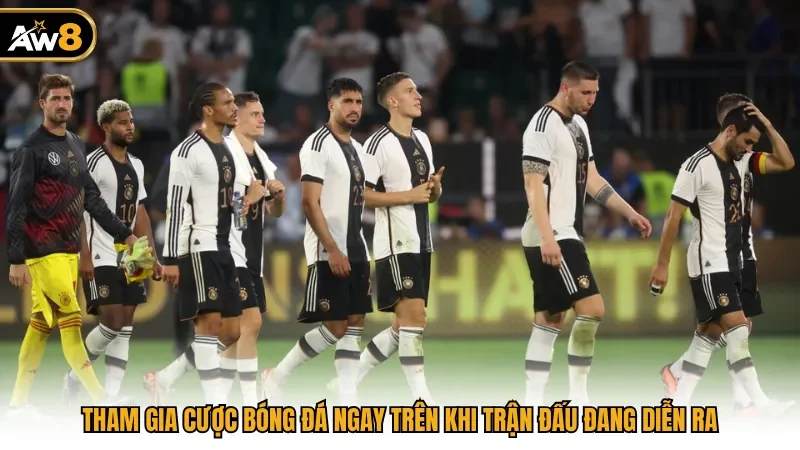 Tham gia cược bóng đá ngay trên khi trận đấu đang diễn ra