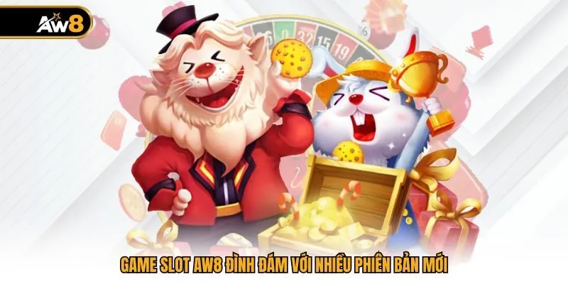 Game slot AW8 đình đám với nhiều phiên bản mới