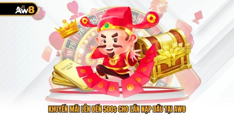 Khuyến mãi lên đến 500$ cho lần nạp đầu tại AW8